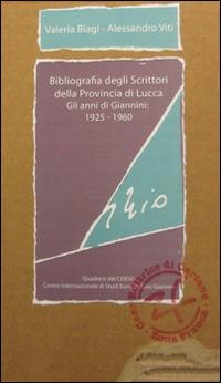 Bibliografia degli scrittori della provincia di Lucca. Gli anni di Giannini. 1925-1960. Parte prima - Valeria Biagi,Alessandro Viti - copertina