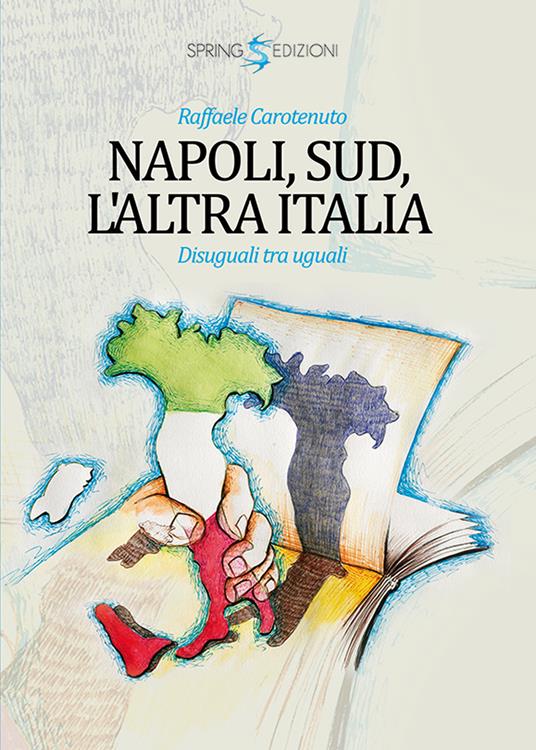 Napoli, Sud, l'altra Italia. Disuguali tra uguali - Raffaele Carotenuto - copertina