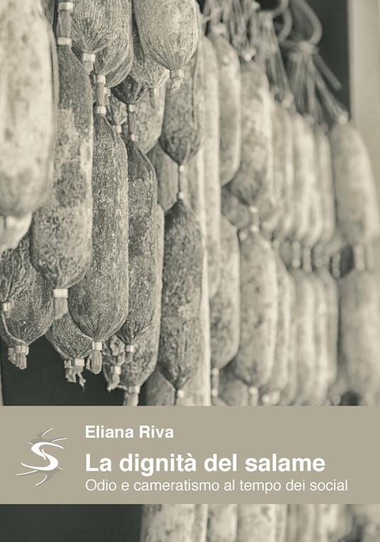 La dignità del salame. Odio e cameratismo al tempo dei social - Eliana Riva - copertina