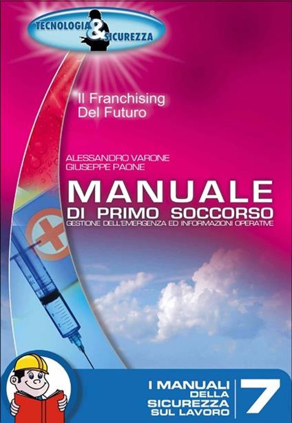 Manuale di primo soccorso. Gestione dell'emergenza ed informazioni operative - Alessandro Varone,Giuseppe Paone - copertina