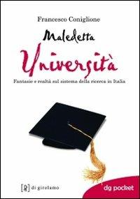 Maledetta università. Fantasie e realtà sul sistema della ricerca in Italia - Francesco Coniglione - copertina