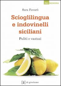 Scioglilingua e indovinelli siciliani. Puliti e vastasi - Sara Favarò - copertina