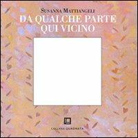 Da qualche parte qui vicino - Susanna Mattiangeli - copertina