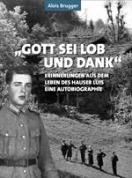 Gott sei Lob und Dank. Erinnerungen aus dem Leben des Hauser Luis. Eine autobiographie