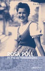 Rosa Pöll. Die Frau des Freiheitskämpfers