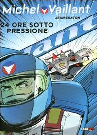 24 ore sotto pressione. Michel Vaillant - Jean Graton,Philippe Graton - copertina