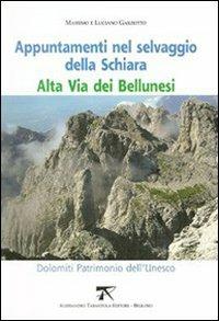 Appuntamenti nel selvaggio della Schiara. Alta via dei bellunesi - Massimo Garzotto,Luciano Garzotto - copertina