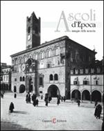 Ascoli d'epoca. Immagini della memoria