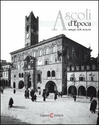 Ascoli d'epoca. Immagini della memoria - Domenico Capponi - copertina