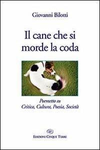 Il cane che si morde la coda - Giovanni Bilotti - Libro - Edizioni Cinque  Terre - | Feltrinelli