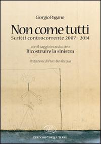 Non come tutti. Scritti controcorrente 2007-2014 - Giorgio Pagano - copertina