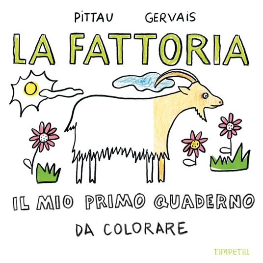 La fattoria. Il mio primo quaderno da colorare - Francesco Pittau -  Bernadette Gervais - - Libro - Timpetill 