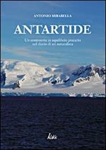 Antartide. Un continente in equilibrio precario nel diario di un naturalista. Ediz. illustrata