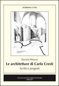 Le architetture di Carlo Cresti. Scritti e progetti - Daniela Petrone - copertina