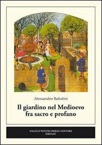 Il giardino nel medioevo fra sacro e profano - Alessandro Batistini - copertina