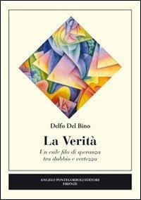 La verità. Un esile filo di speranza tra dubbio e certezza - Delfo Del Bino - copertina