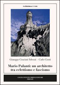 Mario Palanti. Un architetto tra eclettismo e fascismo - Carlo Cresti,Giuseppe Cruciani Fabozzi - copertina