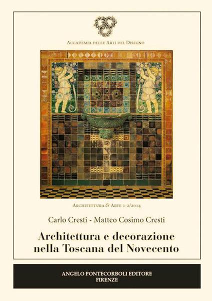 Architettura e decorazione nella Toscana del Novecento - Carlo Cresti,Matteo C. Cresti - copertina