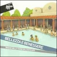 Bellezza e benessere. Viaggio nelle terme dell'antichità. Catalogo della mostra (Chianciano Terme, 6 agosto-9 ottobre 2011). Ediz. illustrata - copertina