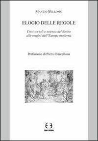 Elogio delle regole. Crisi sociali e scienza del diritto alle origini dell'Europa moderna - Manlio Bellomo - copertina