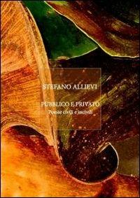 Pubblico e privato. Poesie civili e incivili - Stefano Allievi - copertina