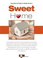 Sweet home. Tutto quello che avresti voluto sapere per comprare, ristrutturare, imbiancare, arredare, illuminare, riscaldare la tua casa e non hai mai osato chiedere