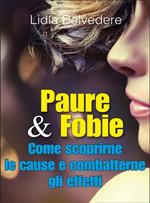 Paure & fobie. Come scoprirne le cause e combatterne gli effetti