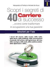 Scopri i segreti di 40 carriere di successo. Vol. 1 - Michele De Ruvo,Alessandro Di Terlizzi - ebook