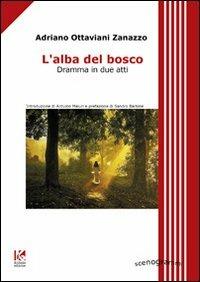 L' alba del bosco. Dramma in due atti - Adriano Ottaviani Zanazzo - copertina