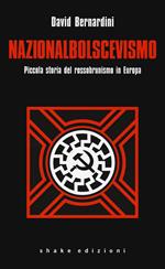 Nazionalbolscevismo. Piccola storia del rossobrunismo in Europa