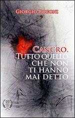 Cancro. Tutto quello che non ti hanno mai detto. Un viaggio di guarigione attraverso l'innovazione introdotta da 50 autori