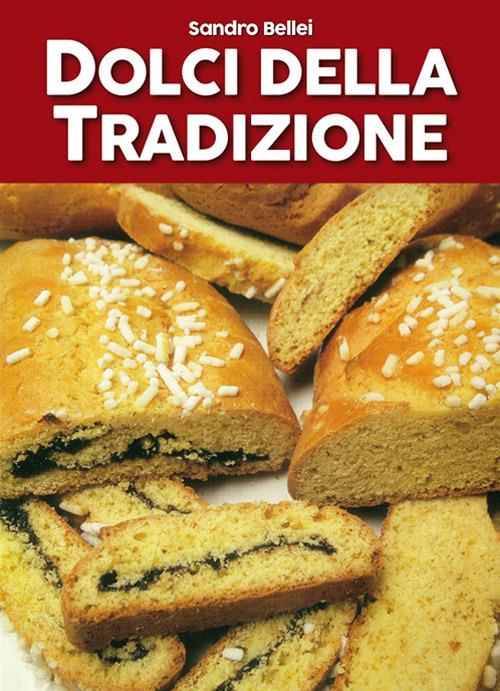 Dolci della tradizione. Il grande libro dei golosi - Sandro Bellei,Franca Lovino - copertina