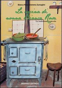 La cucina di nonna Bianca Rosa. La tradizione in tavola - Bianca R. Zumaglini Gremmo - copertina