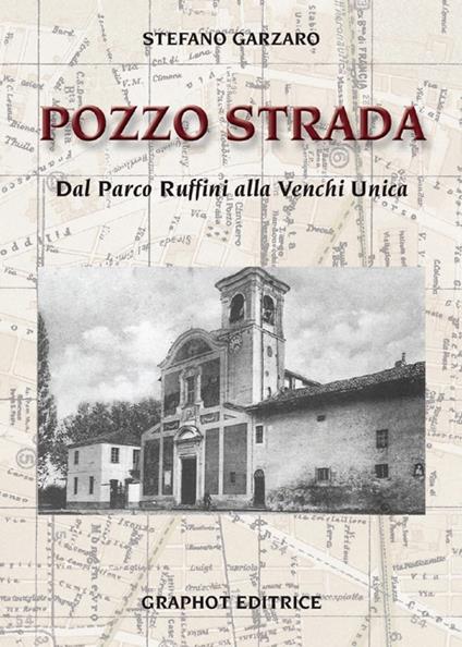 Pozzo strada. Dal parco Ruffini alla Venchi Unica - Stefano Garzano - copertina