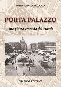 Porta Palazzo. Una piazza crocevia del mondo - Piergiorgio Balocco - copertina