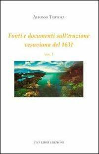 Fonti e documenti sull'eruzione vesuviana del 1631. Vol. 1 - Alfonso Tortora - copertina