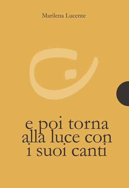 E poi torna alla luce con i suoi canti - Marilena Lucente - copertina