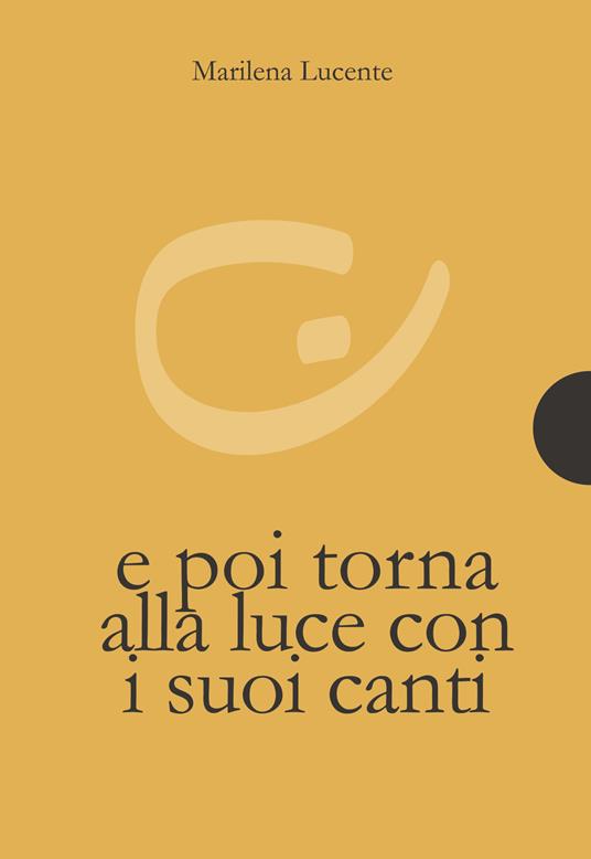 E poi torna alla luce con i suoi canti - Marilena Lucente - copertina