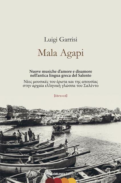 Mala Agapi. Nuove musiche d'amore e disamore nell'antica lingua greca del Salento. Ediz. italiana e greca. Con CD-Audio - Luigi Garrisi - copertina