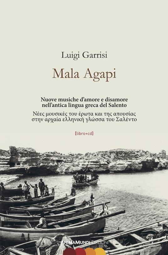 Mala Agapi. Nuove musiche d'amore e disamore nell'antica lingua greca del Salento. Ediz. italiana e greca. Con CD-Audio - Luigi Garrisi - copertina