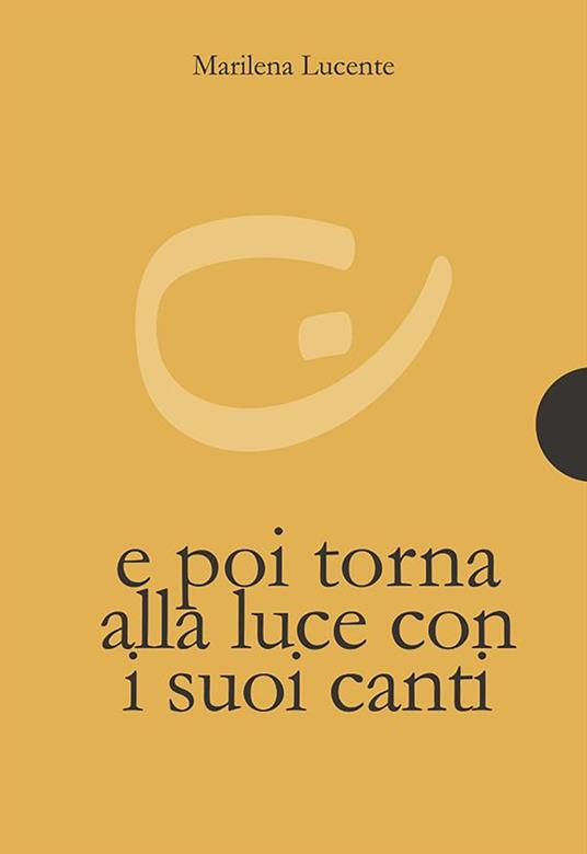 E poi torna alla luce con i suoi canti. Ediz. integrale - Marilena Lucente - ebook