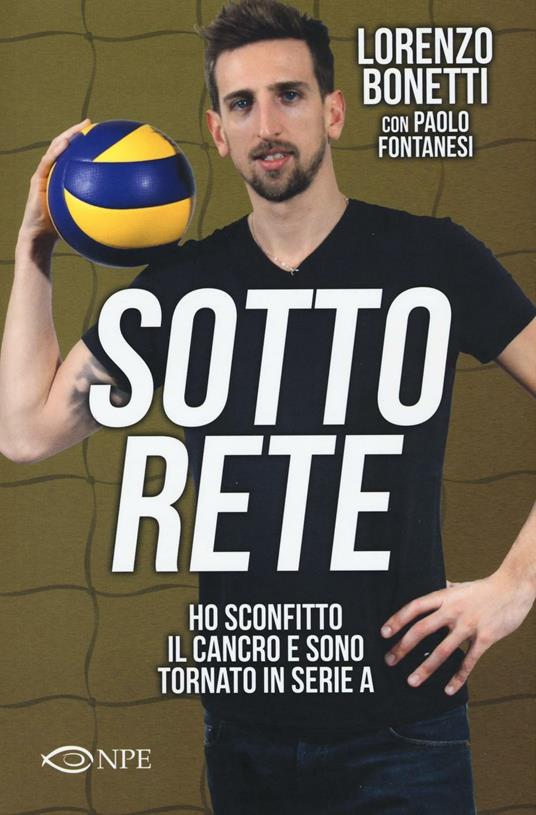 Sotto rete. Ho sconfitto il cancro e sono tornato in serie A - Lorenzo Bonetti,Paolo Fontanesi - copertina