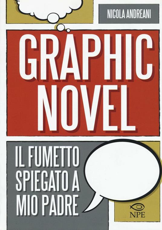 Il graphic novel. Il fumetto spiegato a mio padre - Nicola Andreani - copertina