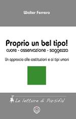 Proprio un bel tipo! Cuore, osservazione, saggezza. Un approccio alle costituzioni e ai tempi umani