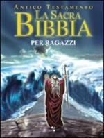 La sacra Bibbia per ragazzi. Antico Testamento