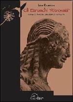 Gli etruschi «ritrovati». Notizie storiche, aneddoti e curiosità