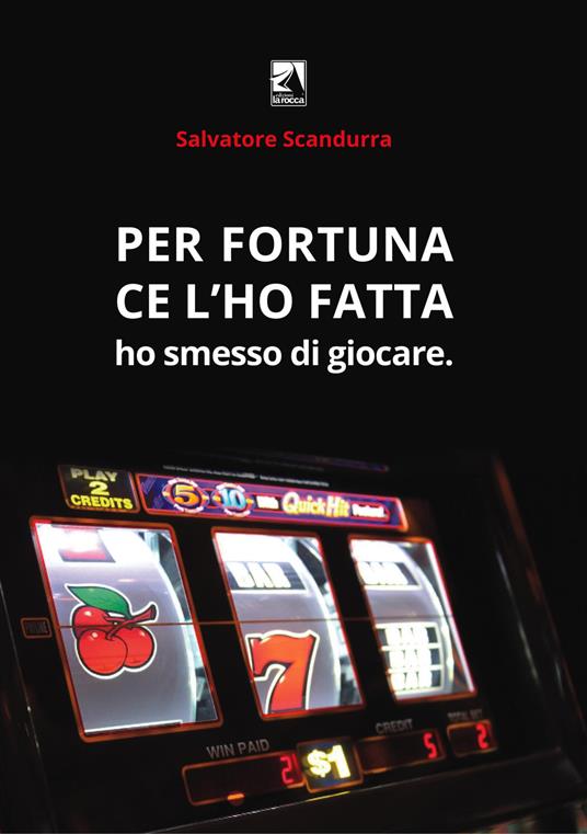 Per fortuna ce l'ho fatta. Ho smesso di giocare - Salvatore Scandurra - copertina