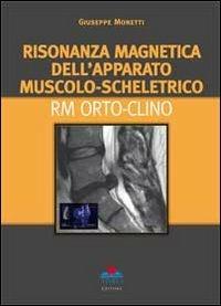 Risonanza magnetica dell'apparato muscolo-scheletrico. RM orto-clino - Giuseppe Monetti - copertina