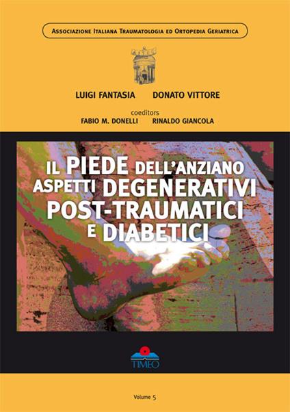 Il piede dell'anziano. Aspetti degenerativi post-traumatici e diabetici - Luigi Fantasia,Donato Vittore - copertina