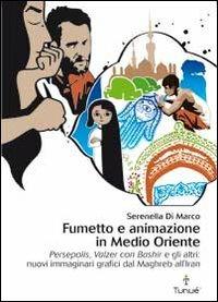 Fumetto e animazione in Medio Oriente. «Persepolis», «Valzer con Bashir» e gli altri: nuovi immaginari grafici dal Maghreb all'Iran. Ediz. illustrata - Serenella Di Marco - 3